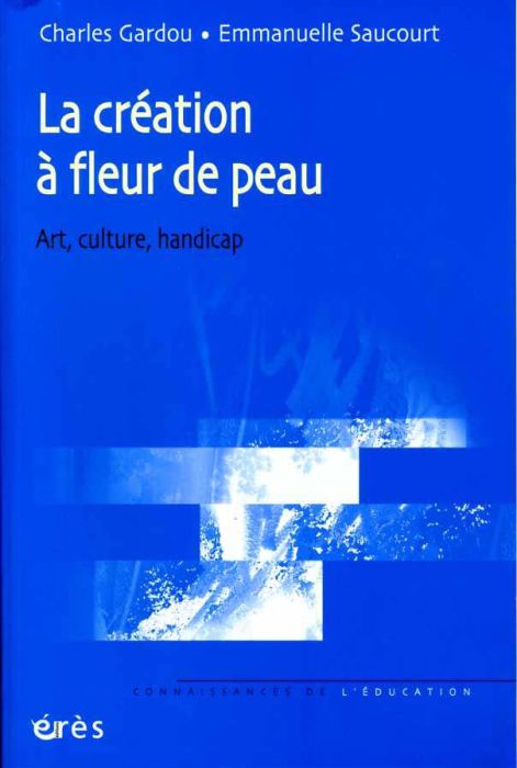 Emprunter La création à fleur de peau. Art, culture, handicap livre