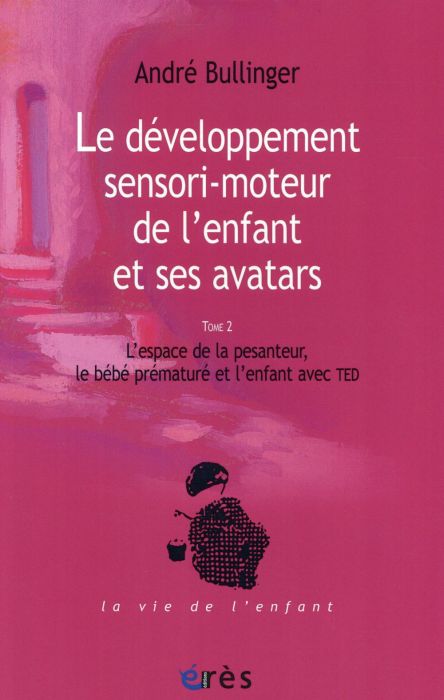 Emprunter Le développement sensori-moteur de l'enfant et ses avatars. Tome 2, L?espace de la pesanteur, le béb livre