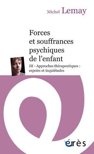 Emprunter Forces et souffrances psychiques de l'enfant. Tome 3, Approches thérapeutiques : espoirs et inquiétu livre