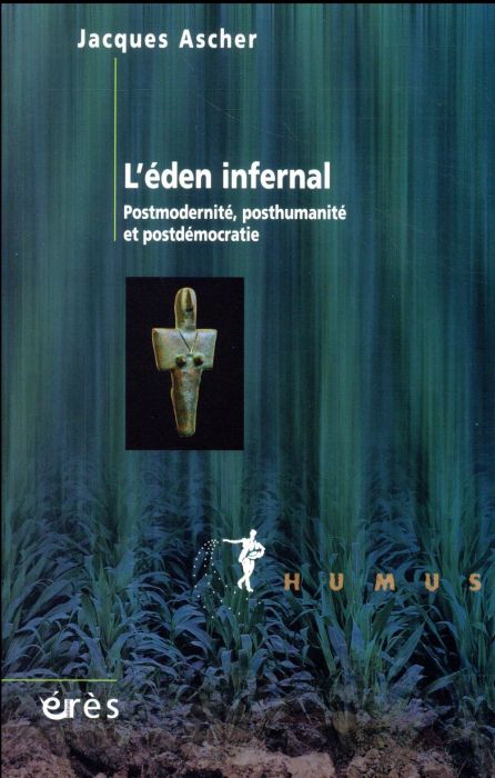 Emprunter L'éden infernal. Potsmodernité, posthumanité et postdémocratie livre