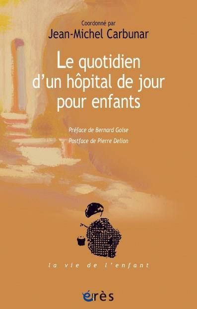 Emprunter Le quotidien d'un hôpital de jour pour enfants. Souffrance psychique et soin institutionnel livre