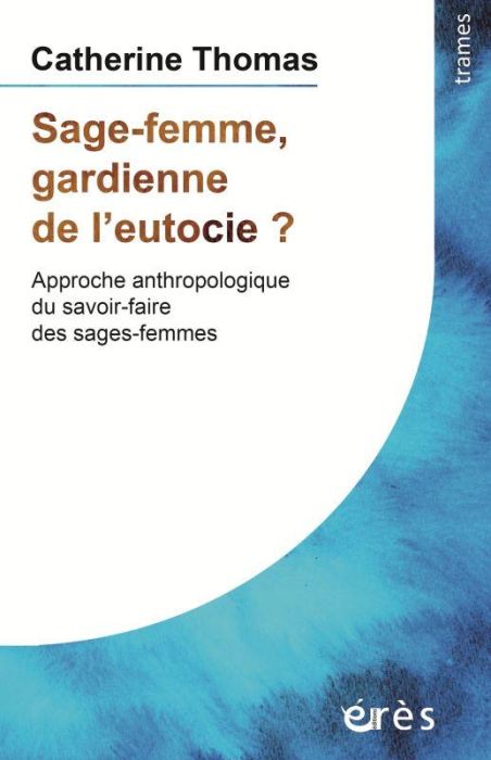 Emprunter Sage-femme, gardienne de l'eutocie ?. Approche anthropologique du savoir-faire des sages-femmes livre