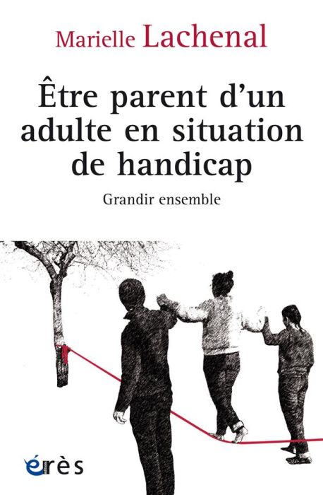 Emprunter Etre parent d'un adulte en situation de handicap. Grandir ensemble livre