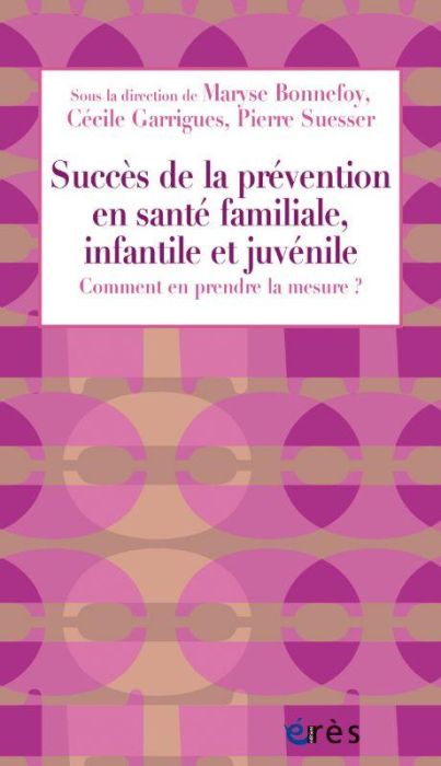 Emprunter Le succès de la prévention en santé familiale, infantile et juvénile. Comment en prendre la mesure ? livre