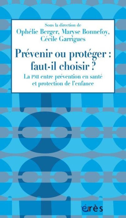 Emprunter Prévenir ou protéger : faut-il choisir ?. La PMI entre prévention en santé et protection de l’enfanc livre