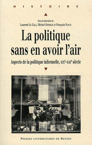 Emprunter La politique sans en avoir l'air. Aspects de la politique informelle XIXe-XXIe siècle livre