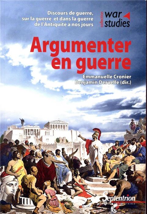 Emprunter Argumenter en guerre. Discours de guerre, sur la guerre et dans la guerre de l'Antiquité à nos jours livre