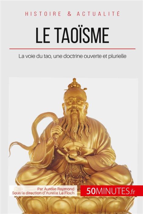 Emprunter Le taoïsme. La voie du tao, une doctrine ouverte et plurielle livre