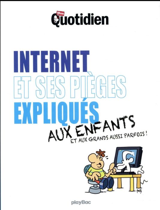 Emprunter Internet et ses pièges expliqués aux enfants et aux grands aussi parfois ! livre