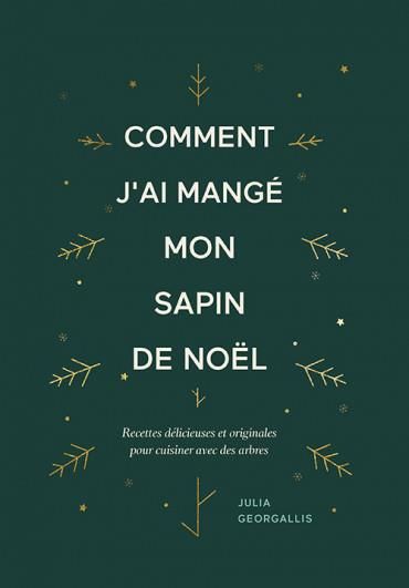 Emprunter Comment j'ai mangé mon sapin de Noël. Recettes délicieuses et originales pour cuisiner avec des arbr livre