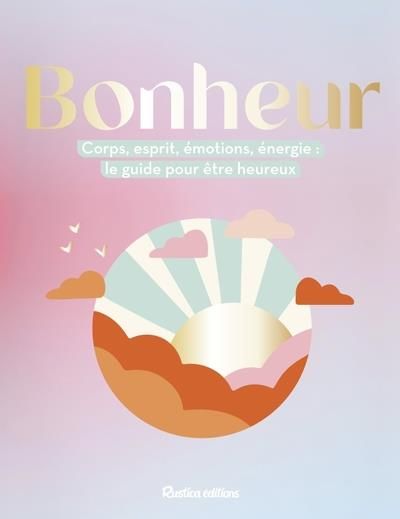 Emprunter Bonheur. Corps, esprit, émotions, énergie : le guide pour être heureux livre