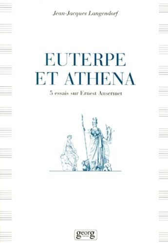 Emprunter EUTERPE ET ATHENA. 5 essais sur Ernest Ansermet livre