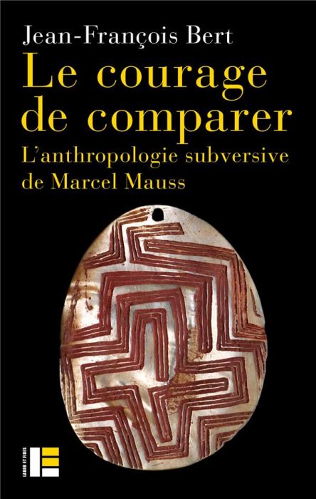 Emprunter Le courage de comparer. L'anthropologie subversive de Marcel Mauss livre