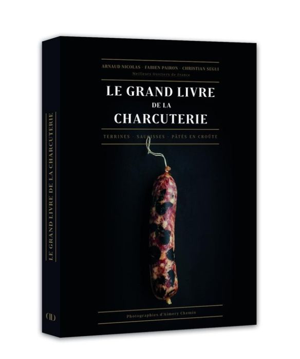 Emprunter Le grand livre de la charcuterie. Terrines, saucisses, pâtés en croûte livre