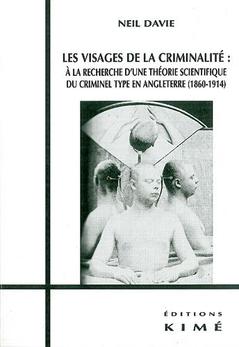 Emprunter Les visages de la criminalité : à la recherche d'une théorie scientifique du criminel type en Anglet livre