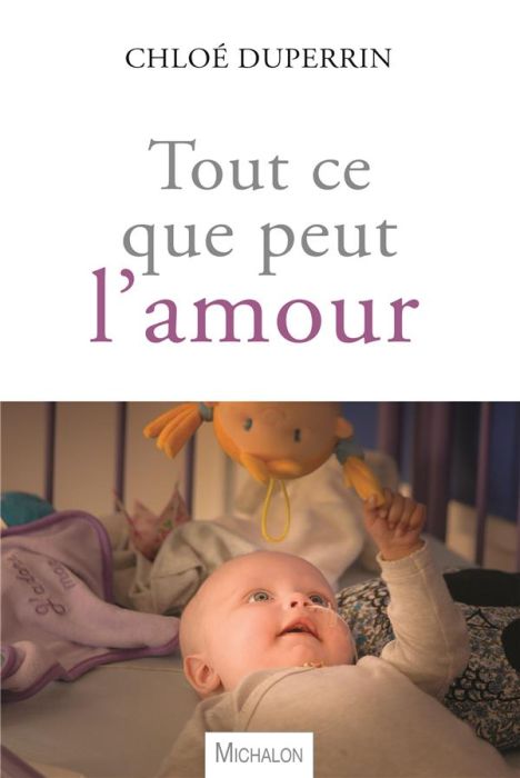 Emprunter Tout ce que peut l'amour. Un bébé dans le monde du cancer livre