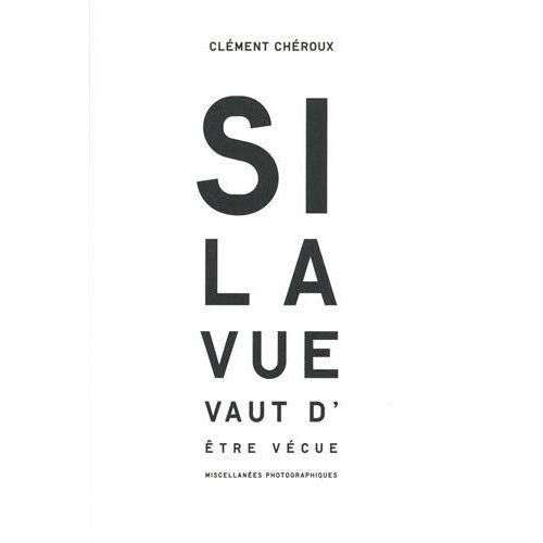 Emprunter Si la vue vaut d'être vécue. Miscellanées photographiques livre