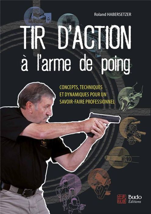 Emprunter Tir d'action à l'arme de poing. Concepts, techniques et dynamiques pour un savoir-faire professionne livre