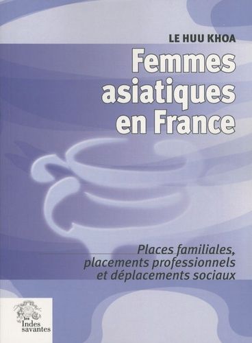 Emprunter Femmes asiatiques en France. Places familiales, placements professionnels et déplacement sociaux livre