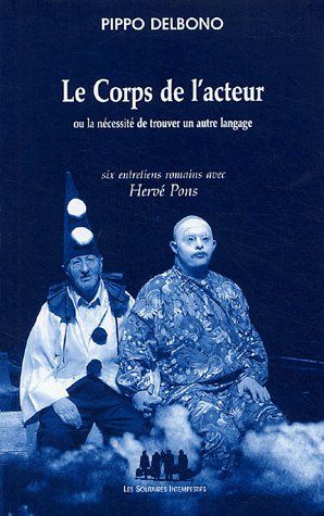 Emprunter Le Corps de l'acteur. Ou la nécessité de trouver un autre langage, six entretiens romains avec Hervé livre