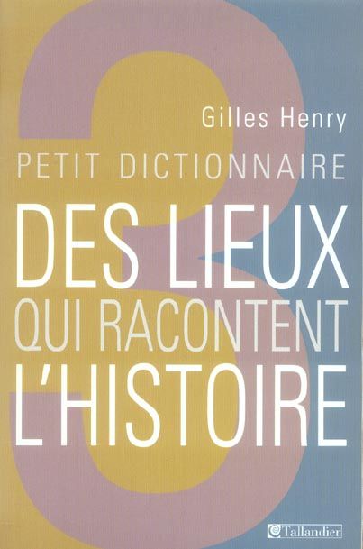 Emprunter Petit dictionnaire des lieux qui racontent l'histoire livre