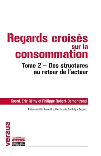 Emprunter Regards croisés sur la consommation. Tome 2, Des structures au retour de l'acteur livre