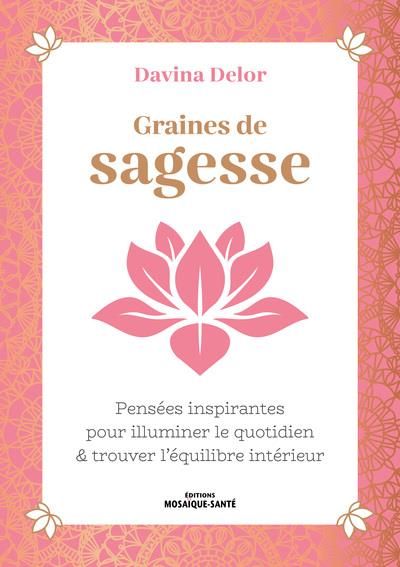 Emprunter Graines de sagesse. Pensées inspirantes pour illuminer le quotidien & trouver l’équilibre intérieur livre