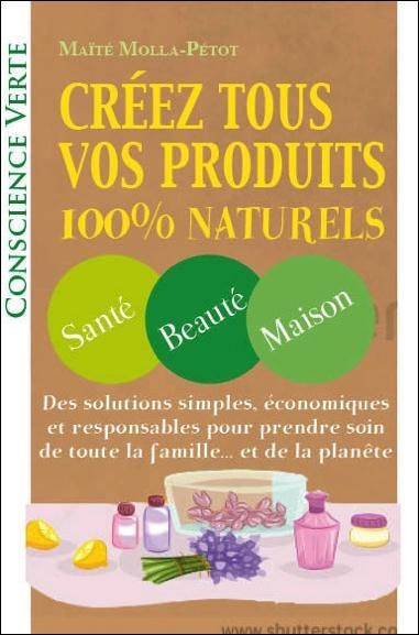 Emprunter Créez tous vos produits 100% naturels livre