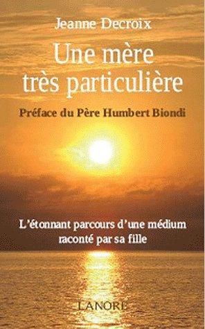 Emprunter Une mère très particulière. La vie d'un médium étonnant racontée par sa fille livre