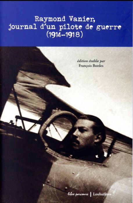 Emprunter Raymond Vanier, journal d'un pilote de guerre (1914-1918). Transcription des notes journalières de l livre