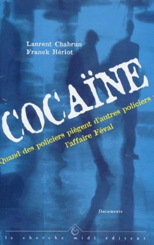 Emprunter COCAINE. Quand des policiers piègent d'autres policiers : l'affaire Féval livre