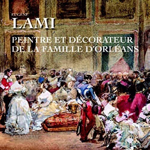 Emprunter Eugène Lami. Peintre et décorateur de la famille d'Orléans livre