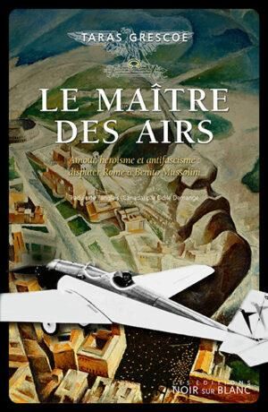 Emprunter Le maître des airs. Amour, héroïsme et antifascisme : disputer Rome à Benito Mussolini livre