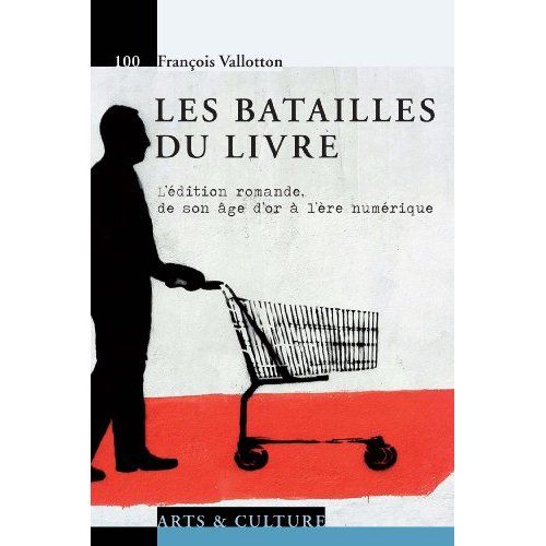 Emprunter Les batailles du livre. L'édition romande, de son âge d'or à l'ère numérique livre