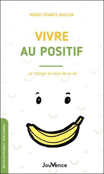 Emprunter Vivre au positif... et changer le cours de sa vie livre