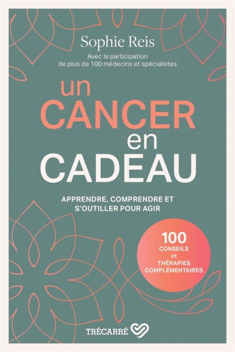 Emprunter Un cancer en cadeau. Apprendre, comprendre et s'outiller pour agir livre