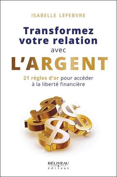 Emprunter Transformez votre relation avec l'argent. 21 règles d'or pour accéder à la liberté financière livre