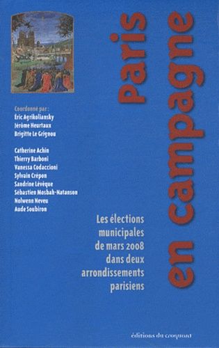 Emprunter Paris en campagne. Les élections municipales de mars 2008 dans deux arrondissements parisiens livre