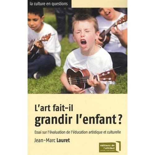 Emprunter L'art fait-il grandir l'enfant ? Essai sur l'évaluation de l'éducation artistique et culturelle livre