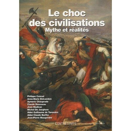 Emprunter Le choc des civilisations, mythe et réalités. Actes de la XIIe Université d'été de Renaissance Catho livre