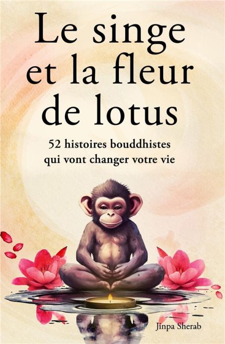 Emprunter Le singe et la fleur de lotus. 52 histoires bouddhistes qui vont changer votre vie (Développement pe livre