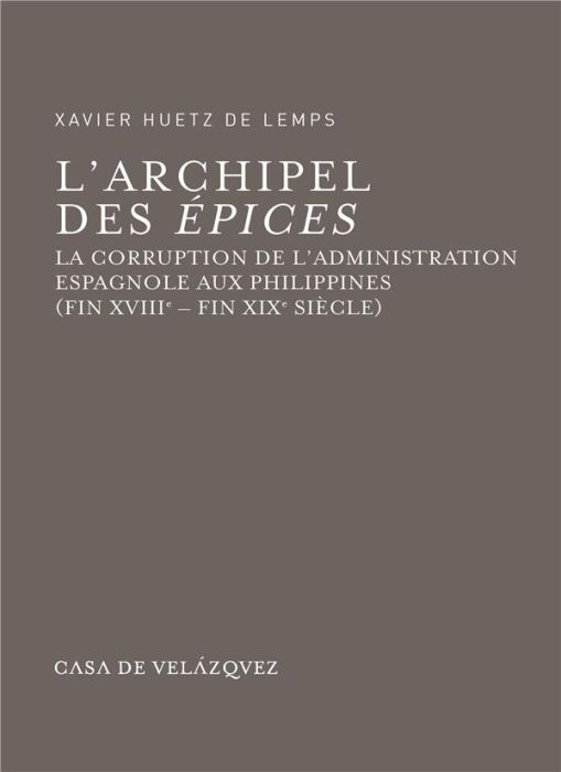 Emprunter L'archipel des Epices. La corruption de l'administration espagnole aux Philippines (fin XVIIIe - fin livre