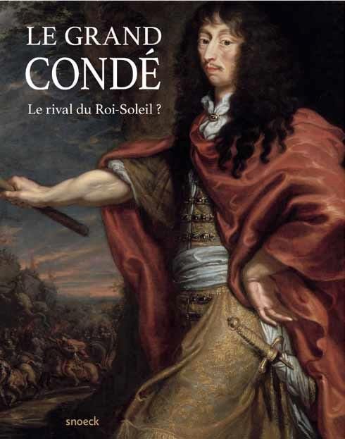 Emprunter Le Grand Condé. Le rival du Roi-Soleil ? livre