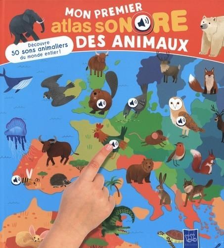 Emprunter Mon premier atlas sonore des animaux. Découvre 50 sons animaliers du monde entier ! livre