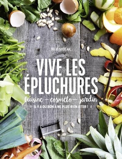 Emprunter Vive les épluchures. Cuisine, cosméto, jardin : 