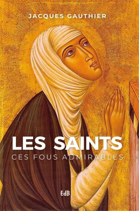 Emprunter LES SAINTS, CES FOUS ADMIRABLES - NOUVELLE DITION AUGMENTEE livre