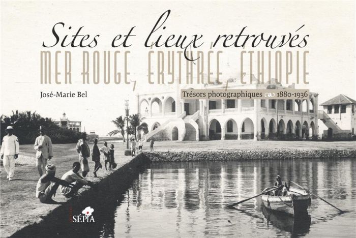 Emprunter Sites et lieux retrouvés : mer Rouge, Erythrée, Ethiopie. Trésors photographiques (1880-1936) livre