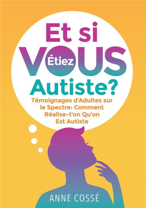 Emprunter Et si vous étiez autiste ? Témoignages d'Adultes sur le Spectre : Comment réalise-t'on qu'on est aut livre