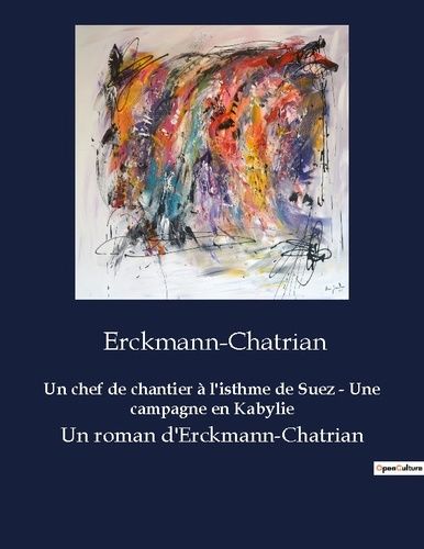 Emprunter Un chef de chantier à l'isthme de Suez - Une campagne en Kabylie. Un roman d'Erckmann-Chatrian livre