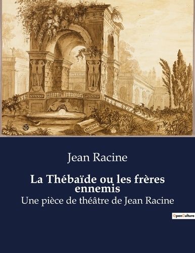 Emprunter La Thébaïde ou les frères ennemis. Une pièce de théâtre de Jean Racine livre